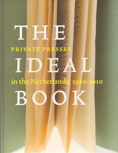 The Ideal Book - Private Presses In The Netherlands 1910-2010