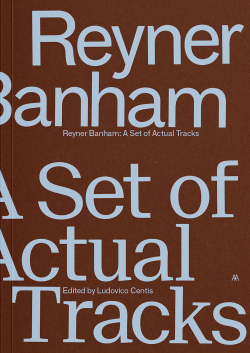 Reyner Banham - A Set of Actual Tracks Reyner Banham - A Set of Actual Tracks