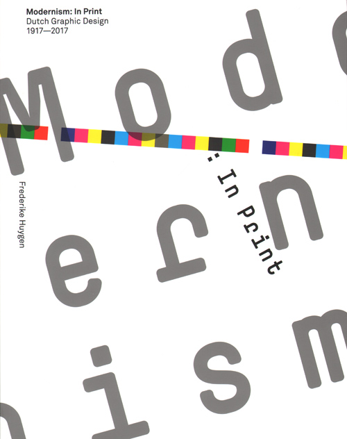 Modernism: In Print Dutch Graphic Design 1917-2017 Modernism: In Print Dutch Graphic Design 1917-2017