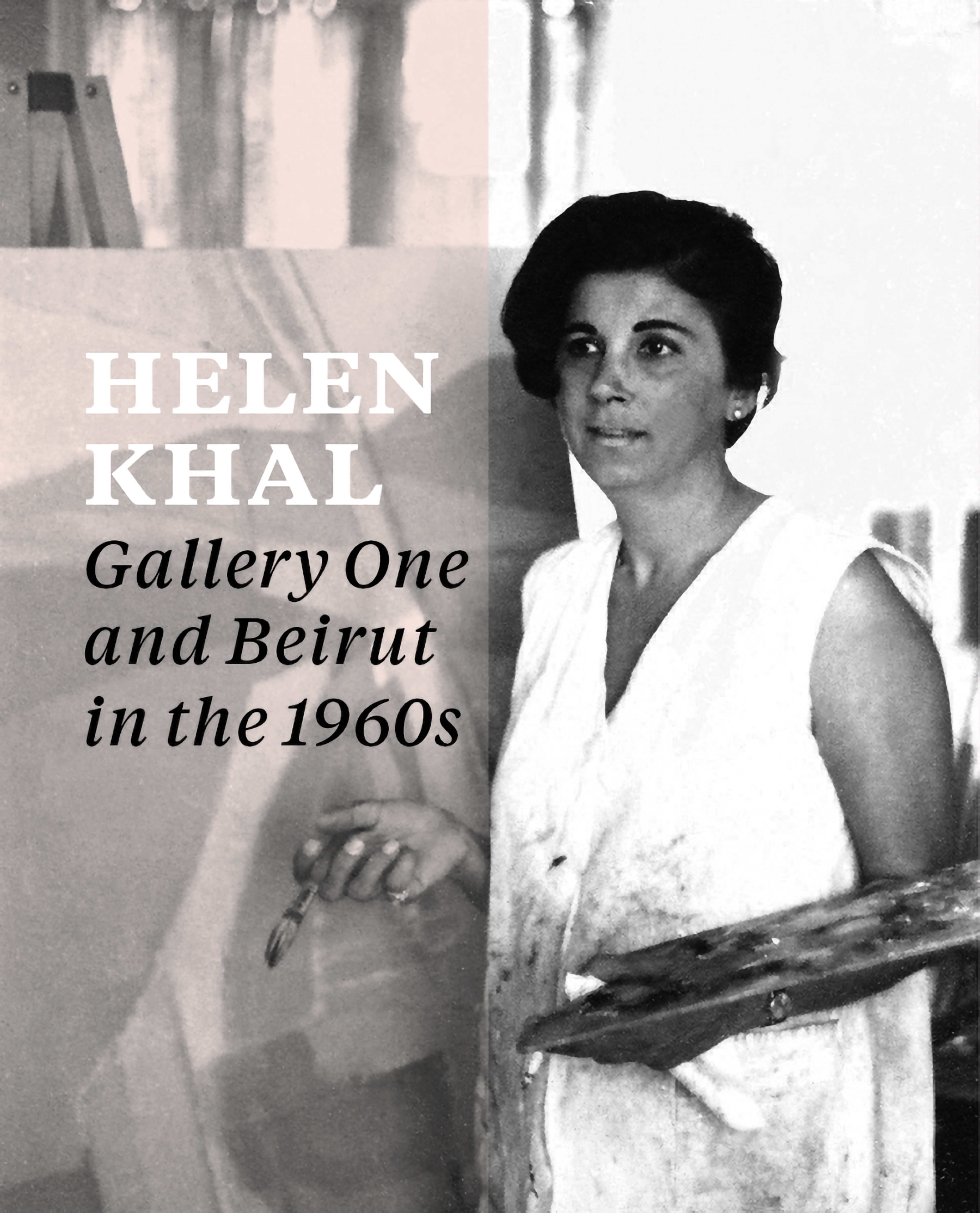 Helen Khal: Gallery One and Beirut in the 1960s Helen Khal: Gallery One and Beirut in the 1960s