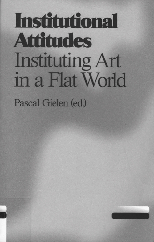 Institutional Attitudes  Instituting Art In A Flat World