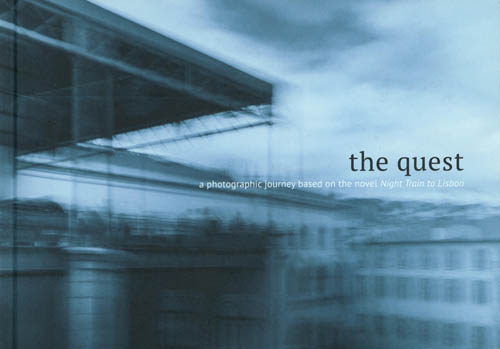 The Quest - A Photographic Journey Based On The Novel Night Train To Lisbon