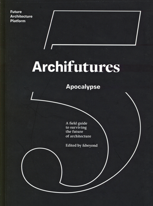 Archifutures Vol.5: Apocalypse Archifutures Vol.5: Apocalypse