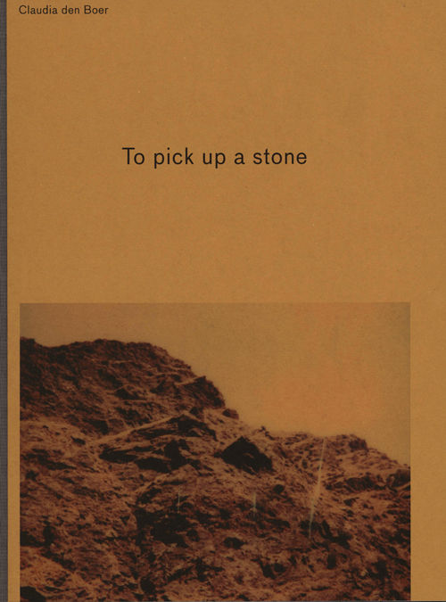 Claudia den Boer - To Pick Up a Stone Claudia den Boer - To Pick Up a Stone