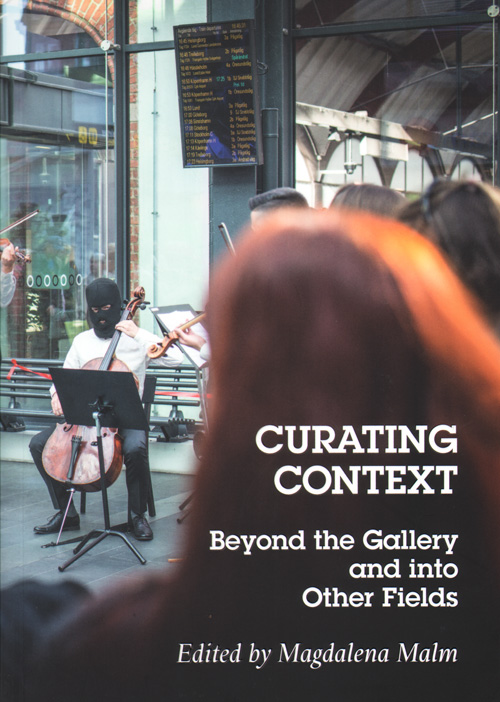 Curating Context Beyond The Gallery And Into Other Fields Curating Context Beyond The Gallery And Into Other Fields
