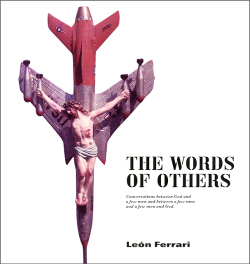 Leon Ferrari - The Words Of Others, Conversations Between God And A Few Men And Between A Few Men And A Few Men And God