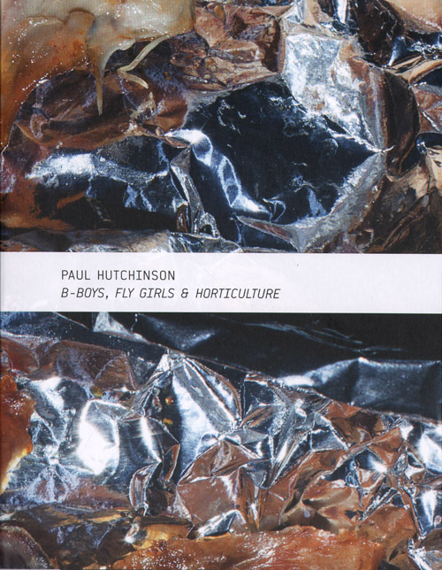 Paul Hutchinson - B-Boys, Fly Girls & Horticulture