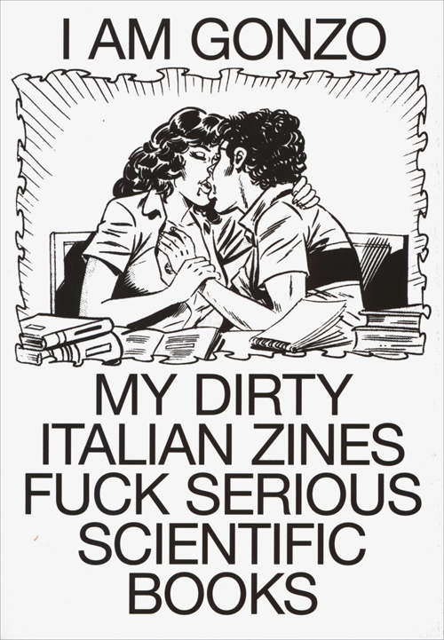 I Am Gonzo. My Dirty Italian Zines Fuck Serious Scientific Books