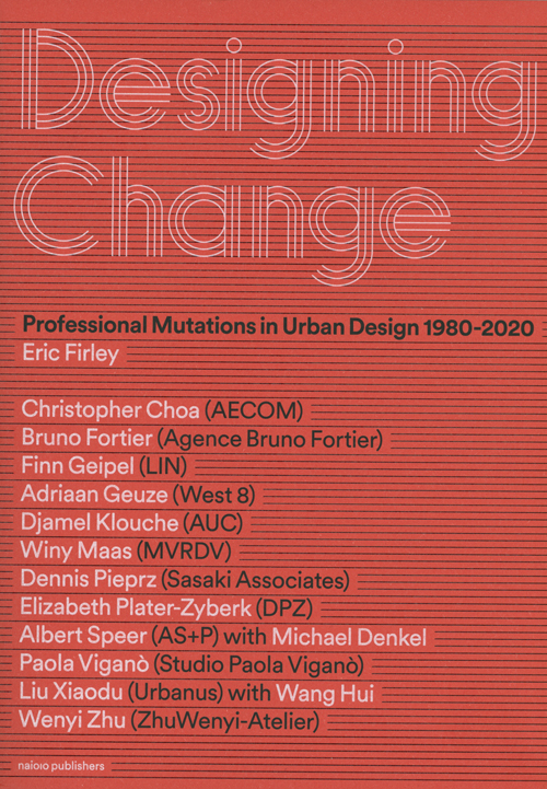 Designing Change - Professional Mutations In Urban Design 1980-2020 Designing Change - Professional Mutations In Urban Design 1980-2020