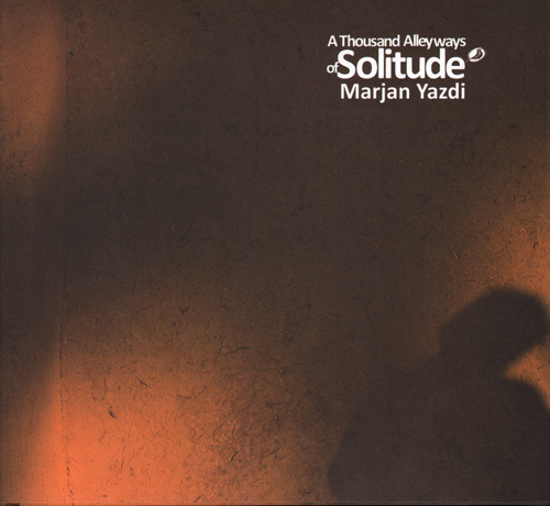 Marjan Yazdi - A Thousand Alleyways Of Solitude Marjan Yazdi - A Thousand Alleyways Of Solitude