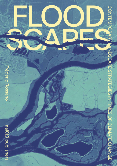 Floodscapes - Contemporary Landscape Strategies In Times Of Climate Change