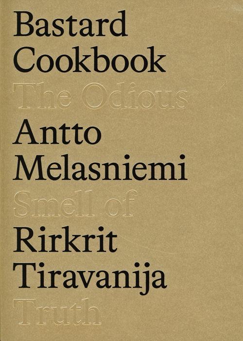 Rirkrit Tiravanija & Antto Melasniemi - The Bastard Cookbook