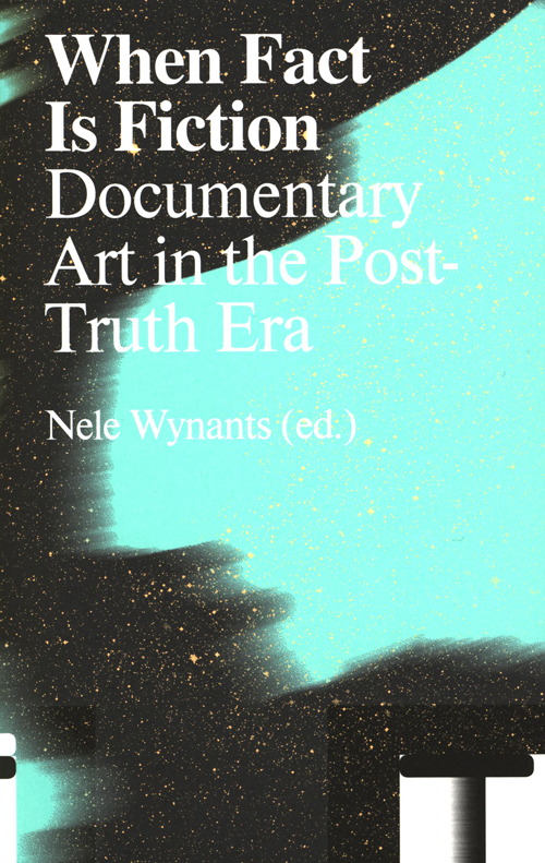 When Fact is Fiction: Documentary Art in the Post-Truth Era