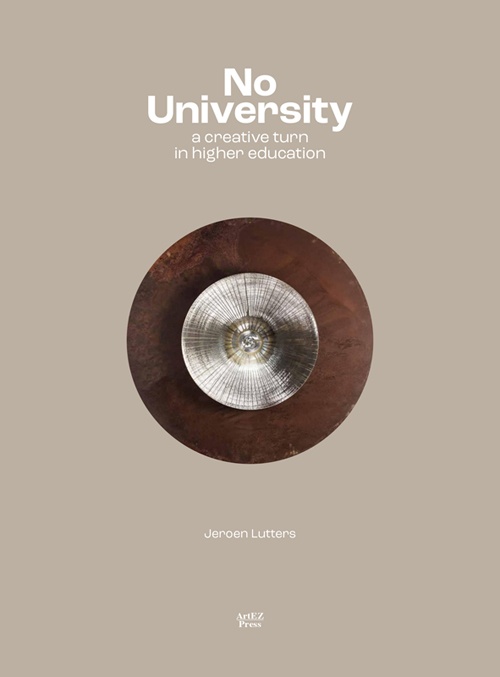 Jeroen Lutters - No University. A Creative Turn In Higher Education