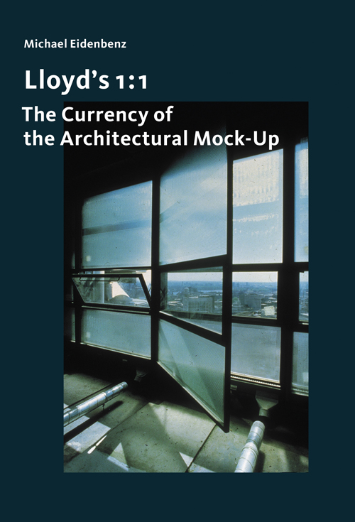 Lloyd's 1:1 - The Currency of the Architectural Mock-Up Lloyd's 1:1 - The Currency of the Architectural Mock-Up