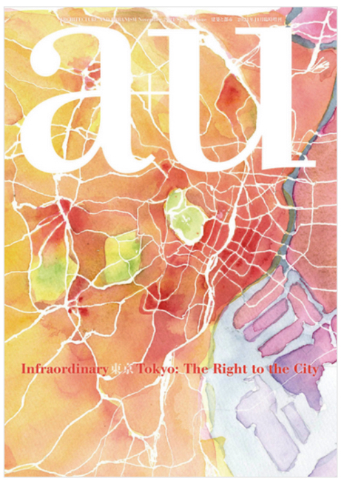 A+U November 2021 Special Issue Infraordinary Tokyo: The Right To The City A+U November 2021 Special Issue Infraordinary Tokyo: The Right To The City