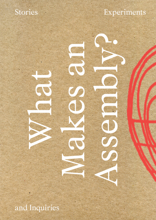 What Makes an Assembly? Stories, Experiments, and Inquiries What Makes an Assembly? Stories, Experiments, and Inquiries
