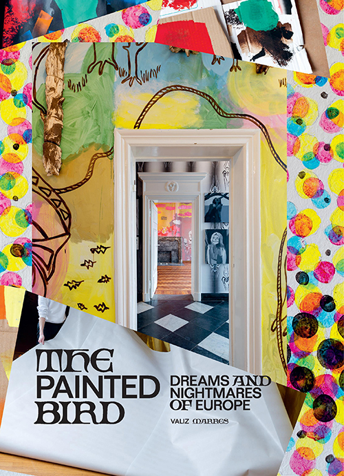 The Painted Bird - Dreams And Nightmares Of Europe The Painted Bird - Dreams And Nightmares Of Europe