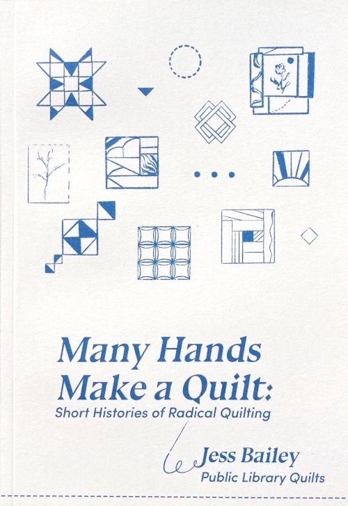 Many Hands Make a Quilt: Short Histories of Radical Quilting by Jess Bailey