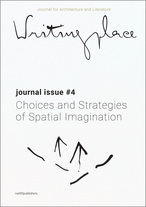 Writingplace Journal For Architecture And Literature #4: Choices And Strategies Of Spatial Imagination
