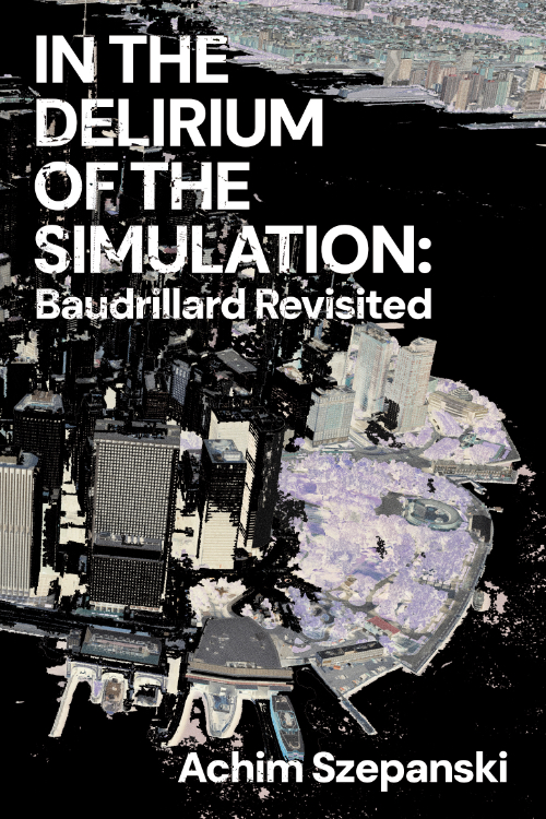 In the Delirium of the Simulation: Baudrillard Revisited