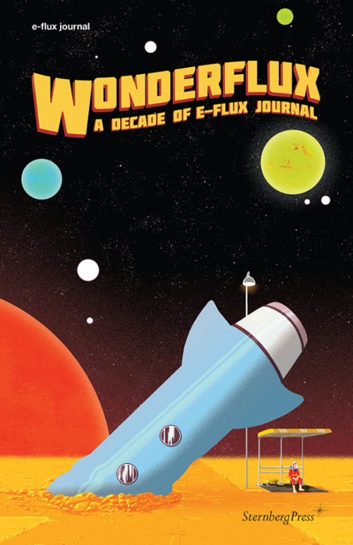 Wonderflux - A Decade of e-flux Journal Wonderflux - A Decade of e-flux Journal