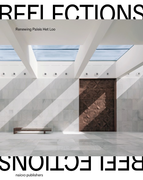 Reflections: Renewing Paleis Het Loo Reflections: Renewing Paleis Het Loo