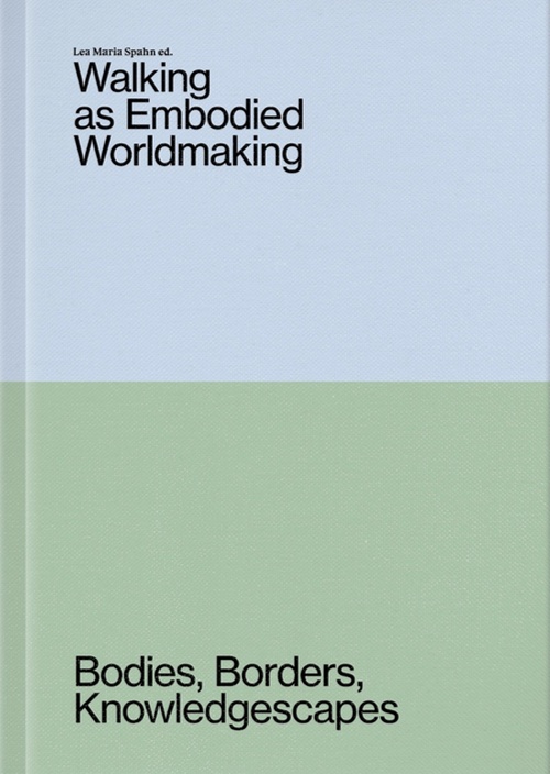Walking as Embodied Worldmaking – Bodies, Borders, Knowledgescapes