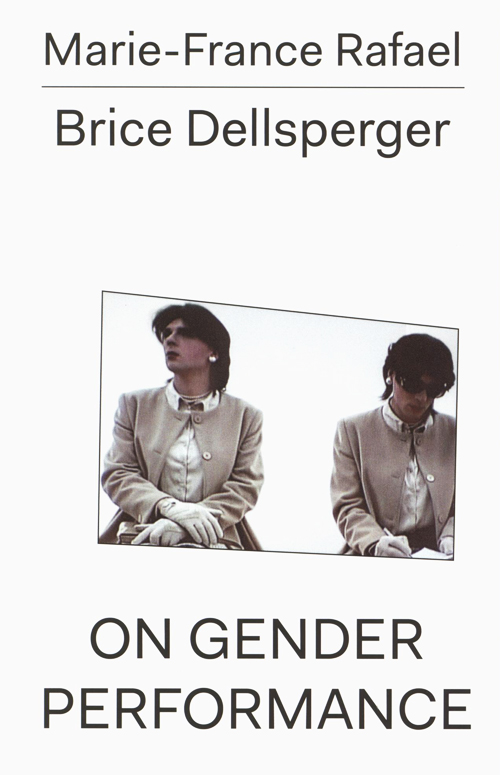 Marie-France Rafael - Brice Dellsperger - On Gender Performance