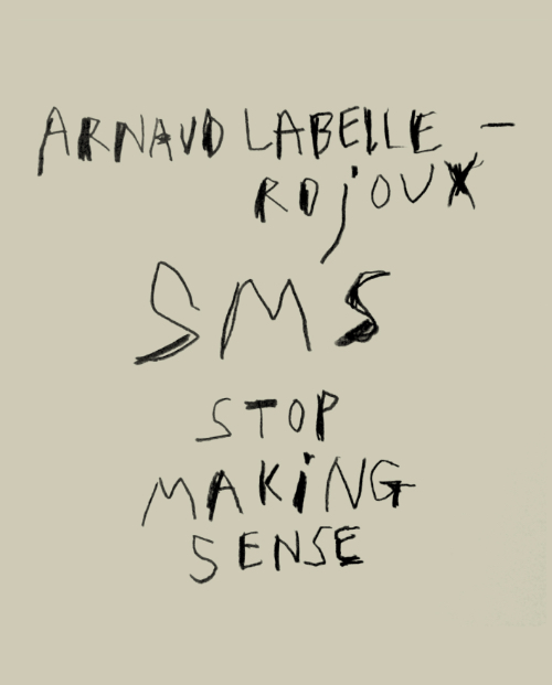Arnaud Labelle-Rojoux SMS Stop Making Sense