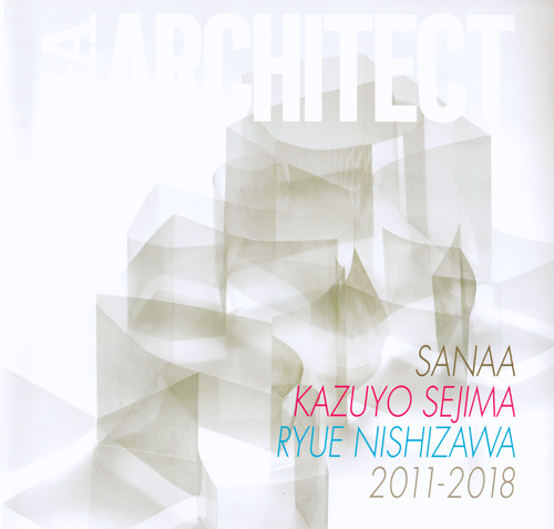 GA Architect SANAA Kazuyo Sejima + Ryue Nishizawa 2011-2018