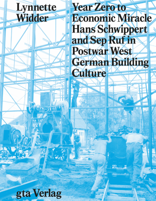 Year Zero to Economic Miracle - Hans Schwippert and Sep Ruf in Postwar West German Building Culture