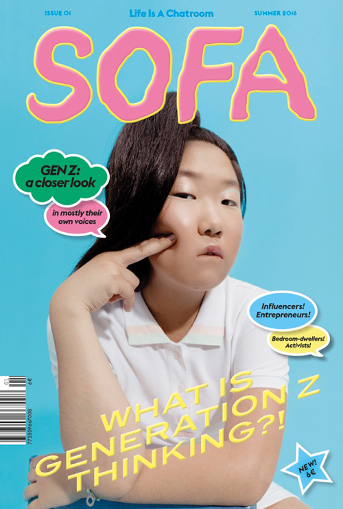 Sofa Issue 01 Summer 2016: What Is Generation Z Thinking? Sofa Issue 01 Summer 2016: What Is Generation Z Thinking?