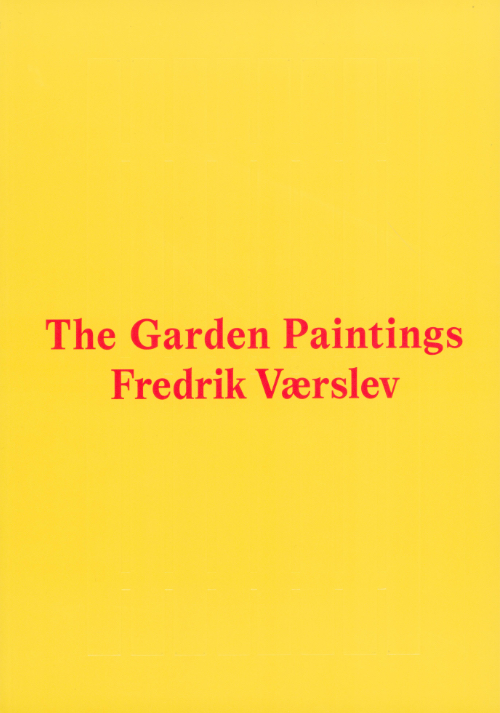 Fredrik Værslev - The Garden Paintings Fredrik Værslev - The Garden Paintings