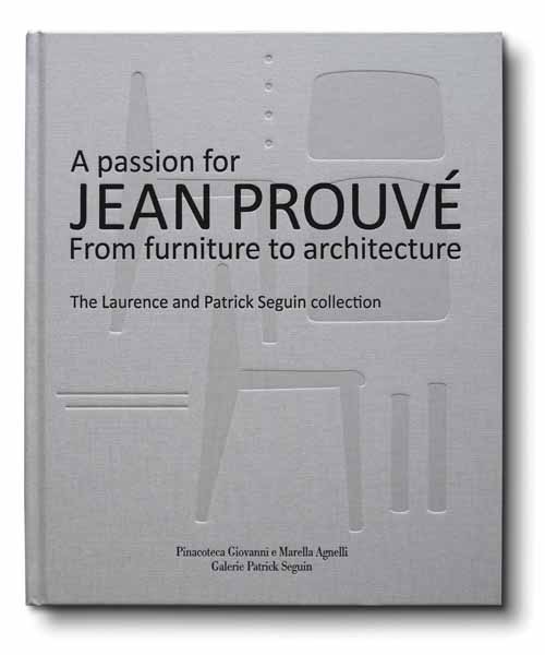 A Passion For Jean Prouve - The Seguin Collection A Passion For Jean Prouve - The Seguin Collection