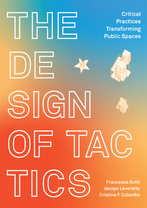 The design of Tactics. Critical Practices Transforming Public Spaces.