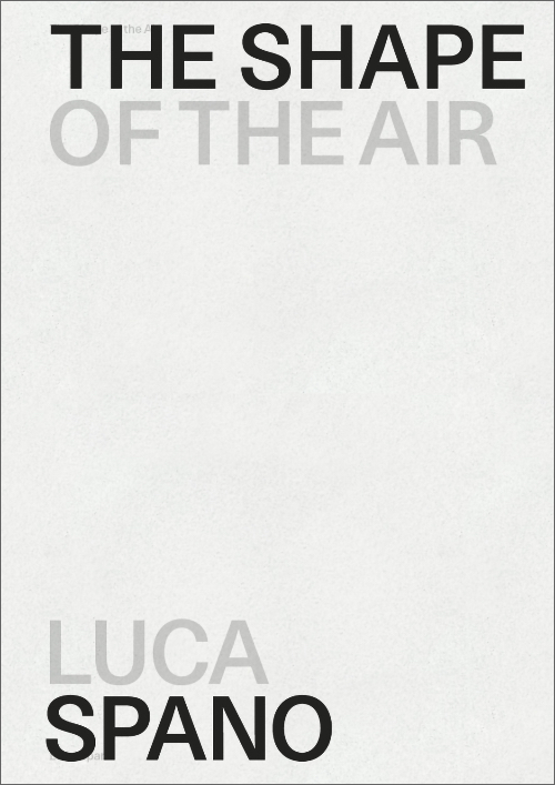 Luca Spano - The Shape of the Air / La forma dell'aria