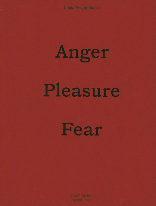 Linda Fregni Nagler - Anger, Pleasure, Fear