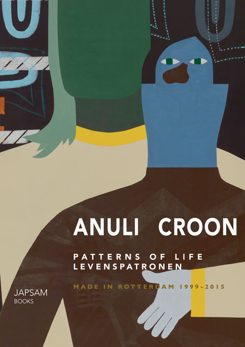Anuli Croon. Patterns Of Life - Levenspatronen Made In Rotterdam 1999-2015