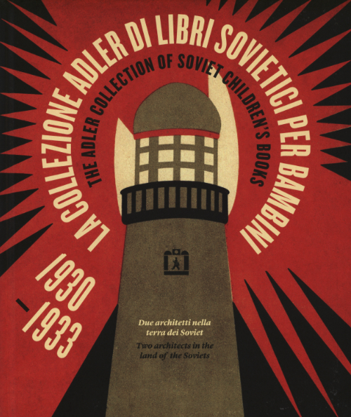 The Adler Collection of Soviet Children's Books 1930-1933 Two Architects in the Land of the Soviets The Adler Collection of Soviet Children's Books 1930-1933 Two Architects in the Land of the Soviets