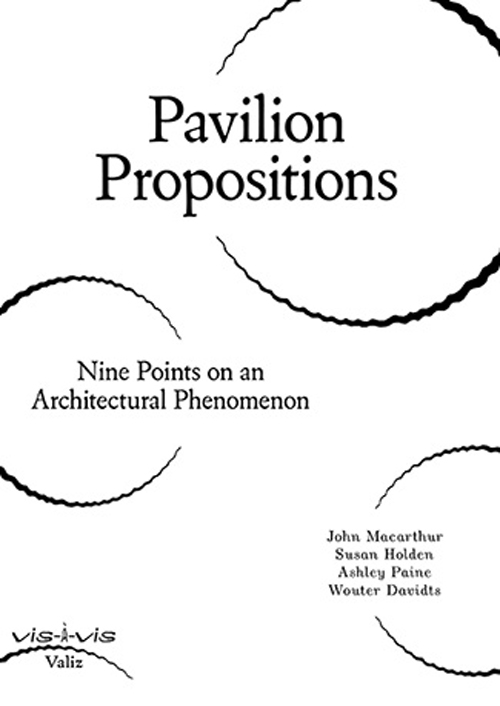 Pavilion Propositions - Nine Points On An Architectural Phenomenon Vis-A-Vis Series