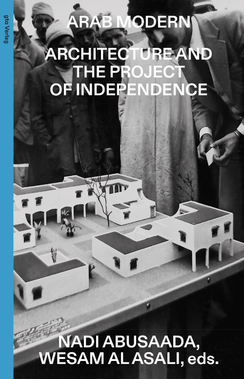 Arab Modern - Architecture and the Project of Independence
