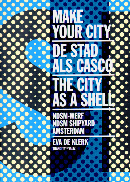 Make Your City - The City As A Shell  Ndsm Shipyard Amsterdam