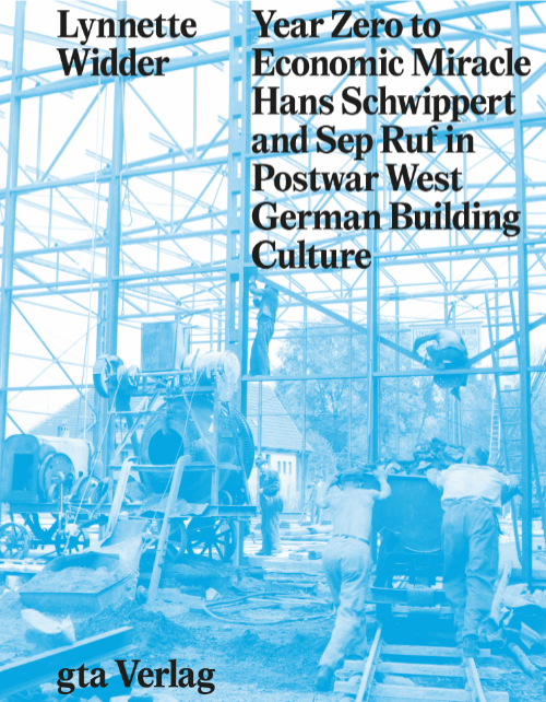 Year Zero to Economic Miracle - Hans Schwippert and Sep Ruf in Postwar West German Building Culture Year Zero to Economic Miracle - Hans Schwippert and Sep Ruf in Postwar West German Building Culture