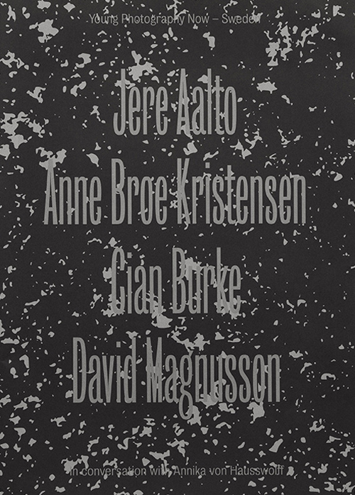 Young Photography Now - Jere Aalto, Anne Broe Kristensen, Cian Birke, David Magnusson In Conversation With Annika Von Hausswolff