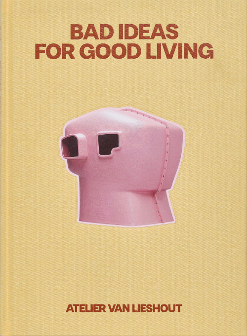 Atelier van Lieshout - Bad Ideas for Good Living