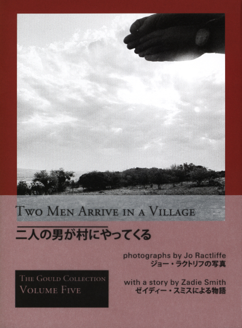 Two Men Arrive in a Village Photographs by Jo Ractliffe with a story by Zadie Smith - 
The Gould Collection Volume Five