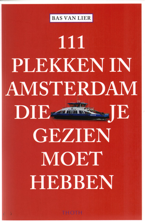 111 Plekken In Amsterdam Die Je Gezien Moet Hebben