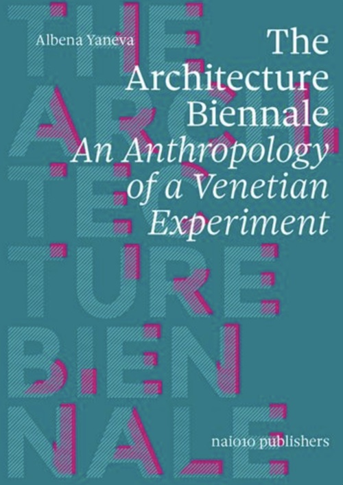 The Architecture Biennale – An Anthropology of a Venetian Experiment