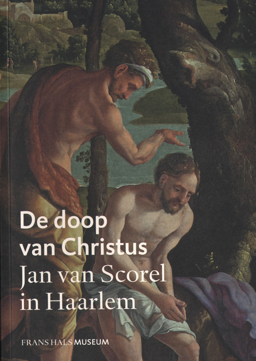 De Doop Van Christus: Jan Van Scorel In Haarlem (Dutch Only)